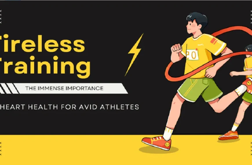 Tireless Training: The Immense Importance of Heart Health for Avid Athletes