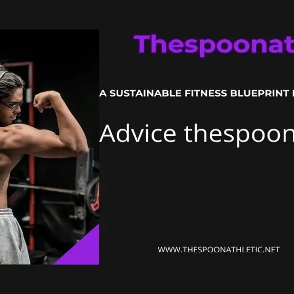 Advice TheSpoonAthletic: A Sustainable Fitness Blueprint for Long-Term Health
